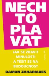 Nech to plavat - Jak se zbavit minulosti a těšit se na budoucnost - Damon Zahariades - Psychologie Nech to plavat - Jak se zbavit minulosti a těšit se na budoucnost