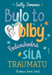 Bylo to blbý - Podivuhodná síla traumatu