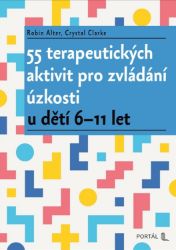 55 terapeutických aktivit pro zvládání úzkosti u dětí 6-11 let 55 terapeutických aktivit pro zvládání úzkosti u dětí 6-11 let
