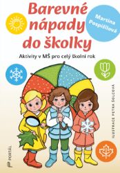 Barevné nápady do školky - Aktivity v MŠ pro celý školní rok - Petra Šolcová - Předškolní výuka Barevné nápady do školky