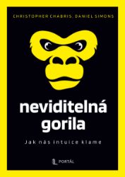 Neviditelná gorila - Jak nás intuice klame Neviditelná gorila - Jak nás intuice klame