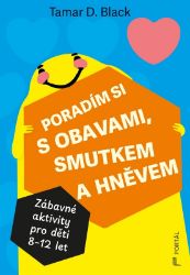Poradím si s obavami, smutkem a hněvem - Zábavné aktivity pro děti 8-12 let Poradím si s obavami, smutkem a hněvem - Zábavné aktivity pro děti 8-12 let