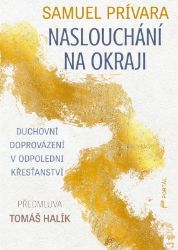 Naslouchání na okraji - Duchovní doprovázení v odpoledni křesťanství Naslouchání na okraji - Duchovní doprovázení v odpoledni křesťanství