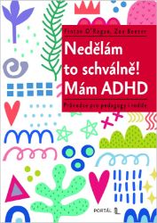 Nedělám to schválně! Mám ADHD - Průvodce pro pedagogy i rodiče Nedělám to schválně! Mám ADHD - Průvodce pro pedagogy i rodiče