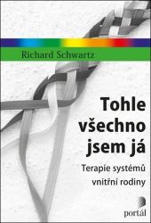 Tohle všechno jsem já - Terapie systémů vnitřní rodiny - Richard C. Schwartz - Psychologie Tohle všechno jsem já