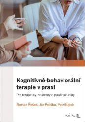 Kognitivně-behaviorální terapie v praxi - Pro terapeuty, studenty a poučené laiky - Ján Praško,Petr Štípek,Roman Pešek - Pedagogika Kognitivně-behaviorální terapie v praxi - Pro terapeuty, studenty a poučené laiky