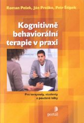 Kognitivně-behaviorální terapie v praxi - Pro terapeuty, studenty a poučené laiky