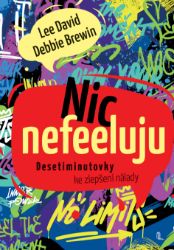 Nic nefeeluju - Desetiminutovky ke zlepšení nálady - Lee David,Debbie Brewin - Knihy o dospívání a sexu Nic nefeeluju