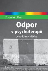 Odpor v psychoterapii - Jeho formy a léčba - Thomas Abel - Psychologie Odpor v psychoterapii