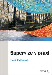 Supervize v praxi - Leoš Zatloukal - Pedagogika Supervize v praxi