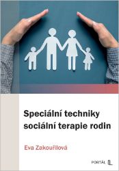 Speciální techniky sociální terapie rodin - Eva Zakouřilová - Psychologie Speciální techniky sociální terapie rodin