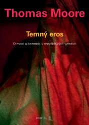 Temný eros - O moci a bezmoci v mezilidských vztazích - Thomas Moore - Psychologie Temný eros - O moci a bezmoci v mezilidských vztazích
