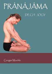 Pránájáma - Gregor Maehle - Esoterika a duchovno Pránájáma dech jógy
