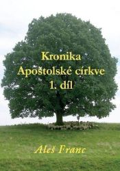 Kronika Apoštolské církve 1. díl Kronika Apoštolské církve 1. díl