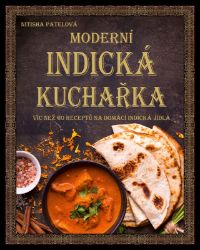 Moderní indická kuchařka - kolektiv autorů,Nitisha Patel - Asijské kuchařky Moderní indická kuchařka
