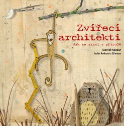 Zvířecí architekti - Daniel Nassar,Julio Antonio Blasco - Dětské Zvířecí architekti