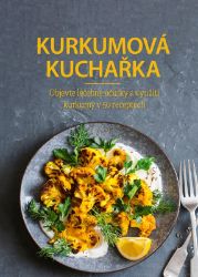 Kurkumová kuchařka - kolektiv autorů - Zdravá výživa Kurkumová kuchařka