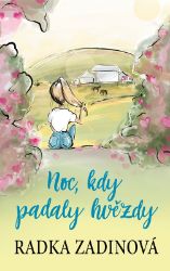 Noc, kdy padaly hvězdy - Radka Zadinová - Young Adult Noc, kdy padaly hvězdy