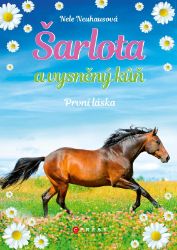 Šarlota a vysněný kůň 4: První láska - Nele Neuhaus - Knihy o koních pro dívky Šarlota a vysněný kůň 4: První láska