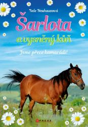Šarlota a vysněný kůň 5: Jsme přece kamarádi! - Nele Neuhaus - Knihy o koních pro dívky Šarlota a vysněný kůň 5: Jsme přece kamarádi!