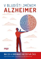 V bludišti jménem Alzheimer - Hana Marková,Kateřina Čechová,Adéla Fendrych Mazancová,kolektiv autorů,Kateřina Veverová - Zdraví, hubnutí a sport V bludišti jménem Alzheimer