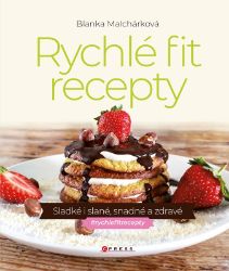 Rychlé fit recepty - Sladké i slané, snadné a zdravé Rychlé fit recepty - Sladké i slané, snadné a zdravé