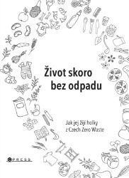Život skoro bez odpadu - Michaela Gajdošová,Jana Karasová,Helena Škrdlíková - Zdravá výživa Život skoro bez odpadu