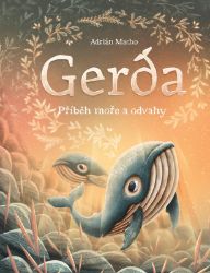 Gerda: Příběh moře a odvahy - Adrián Macho - Pohádky pro děti o zvířátkách Gerda: Příběh moře a odvahy
