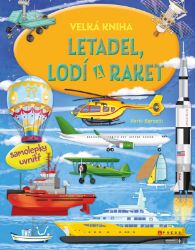 Velká kniha letadel, lodí a raket - Ilaria Barsotti - Kreativní knihy pro děti Velká kniha letadel, lodí a raket