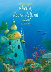 Sheila, dcera delfínů: Dědictví Atlantidy - Marliese Arold - Romány pro dívky Sheila, dcera delfínů: Dědictví Atlantidy