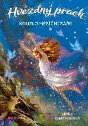 Hvězdný prach: Kouzlo měsíční záře - Linda Chapman - Fantasy knihy pro děti Hvězdný prach: Kouzlo měsíční záře