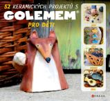52 keramických projektů s GOLEMem - Michala Šmikmátorová - Kreativní knihy pro děti 52 keramických projektů s GOLEMem