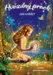 Hvězdný prach: Jen uvěřit - Linda Chapman - Fantasy knihy pro děti Hvězdný prach: Jen uvěřit