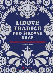 Lidové tradice pro šikovné ruce - Tereza Příkazská - Hobby Lidové tradice pro šikovné ruce