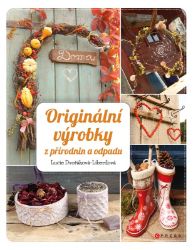 Originální výrobky z přírodnin a odpadů - Lucie Dvořáková - Hobby Originální výrobky z přírodnin a odpadů