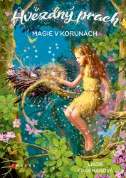 Hvězdný prach: Magie v korunách - Linda Chapman - Fantasy knihy pro děti Hvězdný prach: Magie v korunách