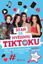 Staň se hvězdou TikToku - kolektiv autorů - Knihy youtuberů, blogerů a influencerů Staň se hvězdou TikToku