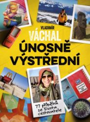 Vladimír Váchal: Únosně výstřední - Vladimír Váchal - Cestopisy a reportáže Vladimír Váchal: Únosně výstřední