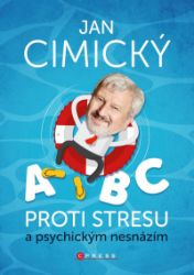 ABC proti stresu a psychickým nesnázím - Jan Cimický - Psychologie ABC proti stresu a psychickým nesnázím