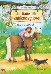 Ranč Jabloňový květ 3 - Charlie a Pirát - Pippa Young - Dobrodružné knihy pro děti Ranč Jabloňový květ: Charlie a Pirát