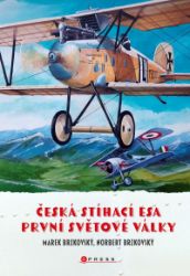 Česká stíhací esa první světové války - Norbert Brzkovský,Marek Brzkovský - Dějiny českého národa Česká stíhací esa první světové války