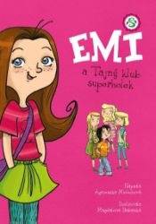 Emi a Tajný klub superholek - Agnieszka Mielech - Knihy pro dívky Emi a Tajný klub superholek