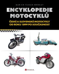 Encyklopedie motocyklů - Marián Šuman-Hreblay - Encyklopedie Encyklopedie českých motocyklů od roku 1899 po současnost