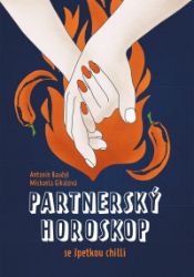 Partnerský horoskop se špetkou chilli - Michaela Gibalová,Antonín Baudyš Jr. - Horoskopy Partnerský horoskop se špetkou chilli