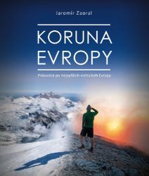 Koruna Evropy - rozšířené vydání - Jaromír Zaoral - Cestopisy Evropa Koruna Evropy - rozšířené vydání