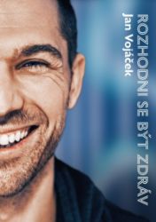 Jan Vojáček: Rozhodni se být zdráv - Věra Keilová,Jan Vojáček - Zdraví, hubnutí a sport Jan Vojáček: Rozhodni se být zdráv