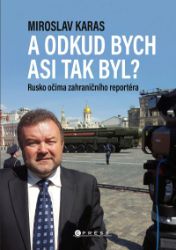 Miroslav Karas: A odkud bych asi tak byl? - Miroslav Karas - Mezinárodní vztahy Miroslav Karas: A odkud bych asi tak byl?