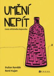 Umění nepít - René Kujan,Dušan Randák - Psychologie Umění nepít