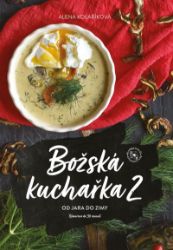 Božská kuchařka 2 - Alena Kolaříková - Kuchařky a nápoje Božská kuchařka 2