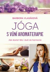 Jóga s vůní aromaterapie - Barbora Vlasáková - Zdraví, hubnutí a sport Jóga s vůní aromaterapie